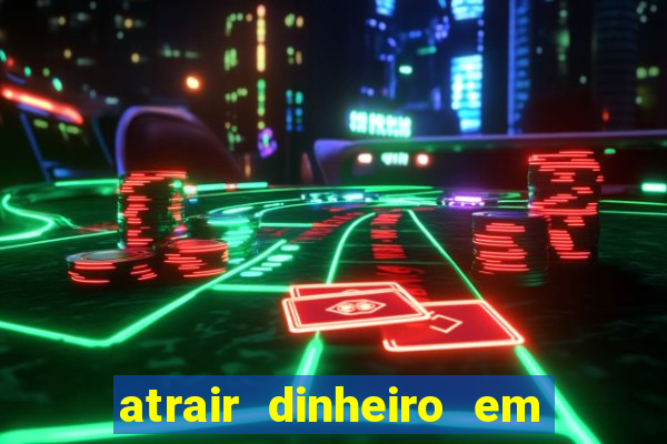 atrair dinheiro em 2 dias